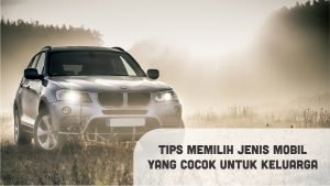 Tips Memilih Spesifikasi Mobil Yang Tepat Panduan Lengkap Untuk Calon Pembeli